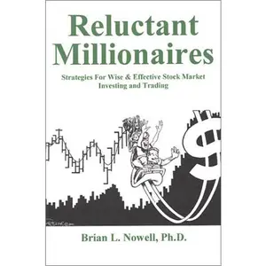 USED-Reluctant Millionaires: Strategies for Wise and Effective Stock Market Investing and Trading by Brian L. Nowell (Paperback)