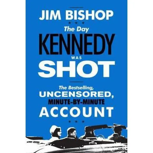 USED-The Day Kennedy Was Shot: An Hour-By-Hour Account of What Really Happened on November 22, 1963 by Bishop, Jim (Paperback)