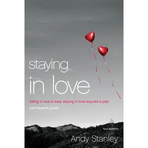 Staying in Love Bible Study Participant's Guide: Falling in Love Is Easy, Staying in Love Requires a Plan by Andy Stanley [Paperback Book]