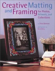 USED-Creative Matting and Framing: For Photos, Artwork, and Collections by Trice Boerens (Paperback)