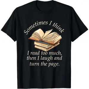 Sometimes I Think I Read Too Much Reading Funny T-Shirt