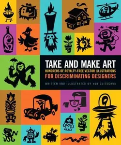 USED-Take and Make Art: Hundreds of Royalty-Free Vector Illustrations for Discriminating Designers by Von Glitschka (Paperback)