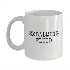 Funeral Director Embalming Fluid Coffee Mug 11oz Ceramic Microwave Safe Drinkware Gift for Funeral Professionals