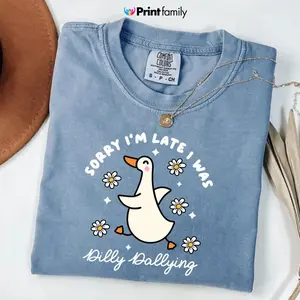 Comfort Colors Sorry I'm Late I Was Dilly Dallying Goose T-Shirt, Funny Animal Humor and Cute Goose Tee Gift, Gift for Him  - Printfamily