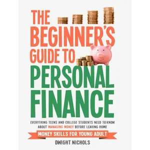 The Beginner's Guide To Personal Finance: Everything Teens and College Students Need to Know About Managing Money Before Leaving Home Hardcover – June 16, 2025