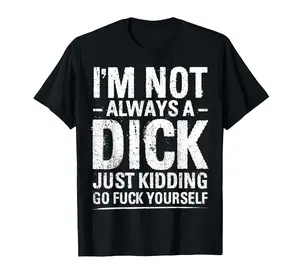 T-shirt for men 100% Cotton T-Shirt Casual Tees I'm Not Always A Dick T-shirt TEE kaos
