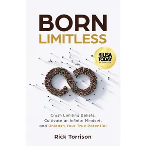 USED-Born Limitless: Crush Limiting Beliefs, Cultivate an Infinite Mindset, and Unleash Your True Potential by Torrison, Rick (Paperback)