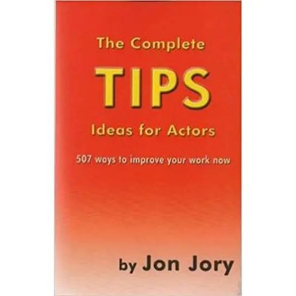 USED-The Complete Tips Ideas for Actors: 507 Ways to Improve Your Work Now by Jon Jory (Paperback)