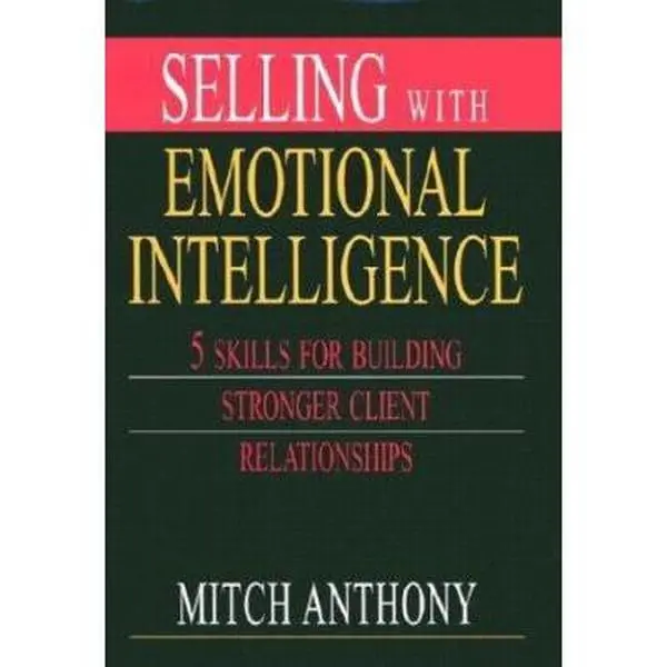 USED-Selling with Emotional Intelligence: 5 Skills for Building Stronger Client Relationships by Mitch Anthony (Hardcover)