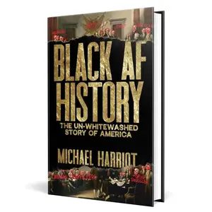 Black AF History: The Un-Whitewashed Story of America, by Michael Harriot (Humanities & Social Sciences, History & Culture Book)