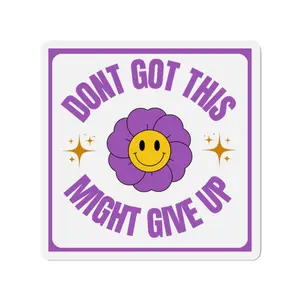 Dont Got This Might Give Up die-cut magnet | Purple Smiley Flower