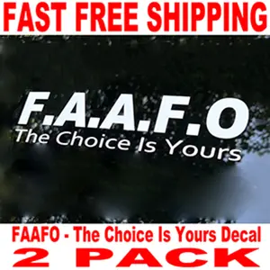 FAAFO The Choice Is Yours Vinyl Decal -  2 PACK