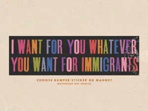 Immigrants Bumper Magnet, Immigrants Make America Great, Abolish ICE, Protect Immigrant Communities, defund ice, abolish ice