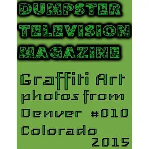 Dumpster Television Magazine #010: Graffiti Art from Denver, Colorado 2015 Paperback – December 6, 2015