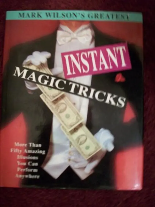 USED Book - Mark Wilson's Greatest Instant Magic Tricks: More Than Fifty Amazing Illusions You Can Perform Anywhere by Mark Wilson (Hardcover) - english