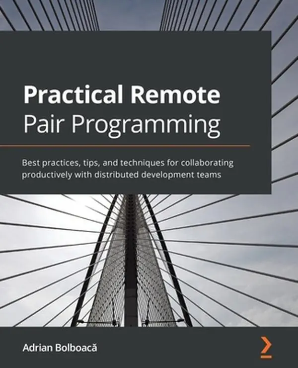 USED-Practical Remote Pair Programming: Best practices, tips, and techniques for collaborating productively with distributed development teams by Bolboacă (Paperback)