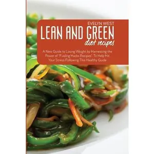USED-Lean and Green Diet Recipes: A New Guide to Losing Weight by Harnessing the Power of Fueling Hacks Recipes. To Help Hit Your Stress Following Thi by West, Evelyn (Paperback)