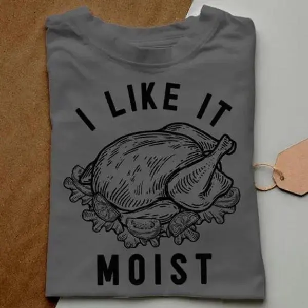 Funny Tacky Family Shirt, Funny Turkey Shirts, Moist and ; T-shirt Cotton Menswear Grey Polyester T-Shirt, Mens Thanksgiving Shirt Funny, I Like It Moist, Joke Turkey Tee Shirts Man