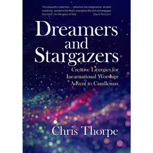 USED-Dreamers and Stargazers: Creative Liturgies for Incarnational Worship: Advent to Candlemas by Thorpe, Chris (Paperback)