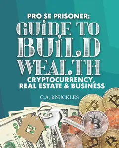 USED-Pro Se Prisoner Guide to Build Wealth Cryptocurrency, Real Estate & Business by Knuckles, C. a. (Paperback)