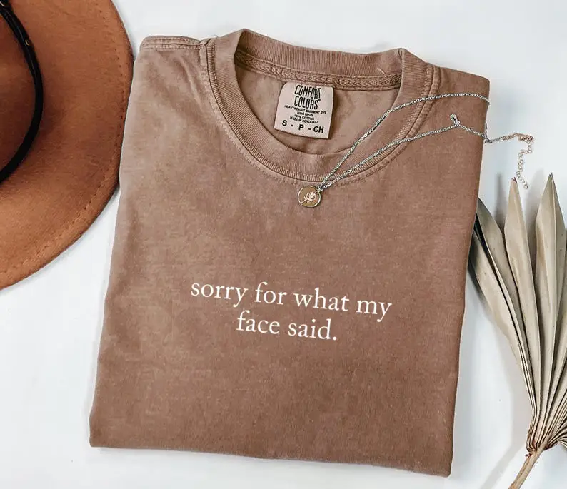 Comfort Colors Sorry For What My Face Said Shirt, Funny Humor Shirt, Soft Cotton Unisex Gift, Gift for Him or Her, Unisex Stylish Top