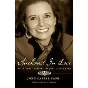 USED-Anchored in Love: An Intimate Portrait of June Carter Cash by John Carter Cash (Hardcover)