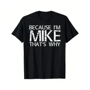 BECAUSE I'M MIKE THAT'S WHY Fun Shirt Funny Gift Idea T-Shirt casual crew neck cotton t-shirt Man Menswear