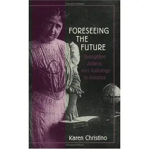 USED-Forseeing the Future: Evangeline Adams and Astrology in America by Karen Christino (Paperback)