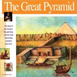 USED-The Great Pyramid: The Story of the Farmers, the God-King and the Most Astonding Structure Ever Built by Mann, Elizabeth (Paperback)