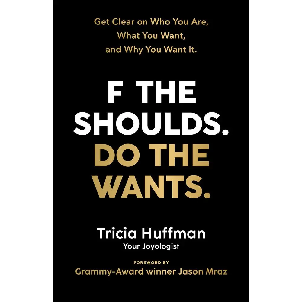 USED Book - F the Shoulds. Do the Wants: Get Clear on Who You Are, What You Want, and Why You Want It. by Huffman, Tricia (Paperback) - english
