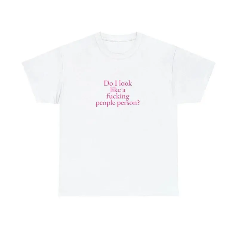 Do I Look Like a Fucking People Person Unisex Tee Y2K Iconic Funny It Girl Meme Phrase Shirt Sassy Unhinged Chaotic Gift