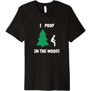 I Poop In The Woods, Funny Outdoors Premium T-Shirt