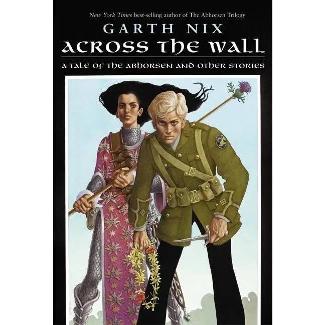 Across the Wall: A Tale of the Abhorsen and Other Stories by Garth Nix [Paperback Book]