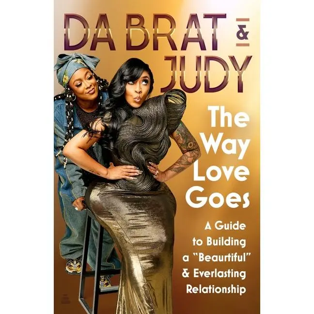 The Way Love Goes: A Guide to Building a "Beaurtiful" and Everlasting Relationship -- Da Brat &. Judy - Hardcover