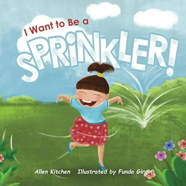I Want To Be a Sprinkler by Allen Kitchen (Paperback) - Used