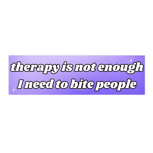 Therapy is not enough I need to bite people | Bumper Sticker AND Magnet | Funny Meme Sticker | 8.7'' X 2.7'' | Waterproof Premium Quality