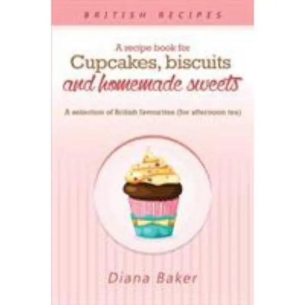 USED-A Recipe Book For Cupcakes, Biscuits and Homemade Sweets: A selection of British favourites Any time of day is the right time for something sw by Diana, Baker (Paperback)