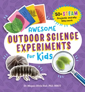 USED-Awesome Outdoor Science Experiments for Kids: 50+ Steam Projects and Why They Work by Hall, Megan Olivia (Paperback)