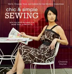 USED-Chic & Simple Sewing: Skirts, Dresses, Tops, and Jackets for the Modern Seamstress [With Pattern(s)] by Haynes, Christine (Spiral-bound)