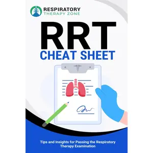 RRT Cheat Sheet: Tips and Insights for Passing the Respiratory Therapy Examination