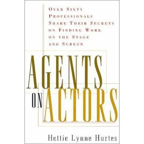 USED-Agents on Actors: Sixty Professionals Share Their Secrets on Finding Work on the Stage and Screen by Hettie Lynne Hurtes (Paperback)