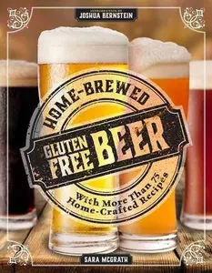 USED-Home-Brewed Gluten-Free Beer: Make More Than 75 Craft Beer Recipes by McGrath, Sara (Paperback)