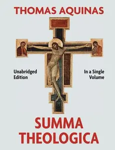 Summa Theologica Complete in a Single Volume -- Thomas Aquinas, Paperback