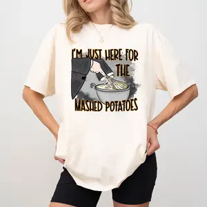 I'm just here for the mashed potatoes Shirt, Mashed potatoes Shirt