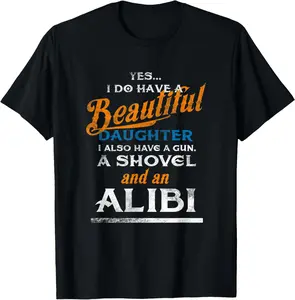 Cotton Graphic Tees Streetwear I Have Two Beautiful Daughters Gun Shovel Alibi T-Shirt