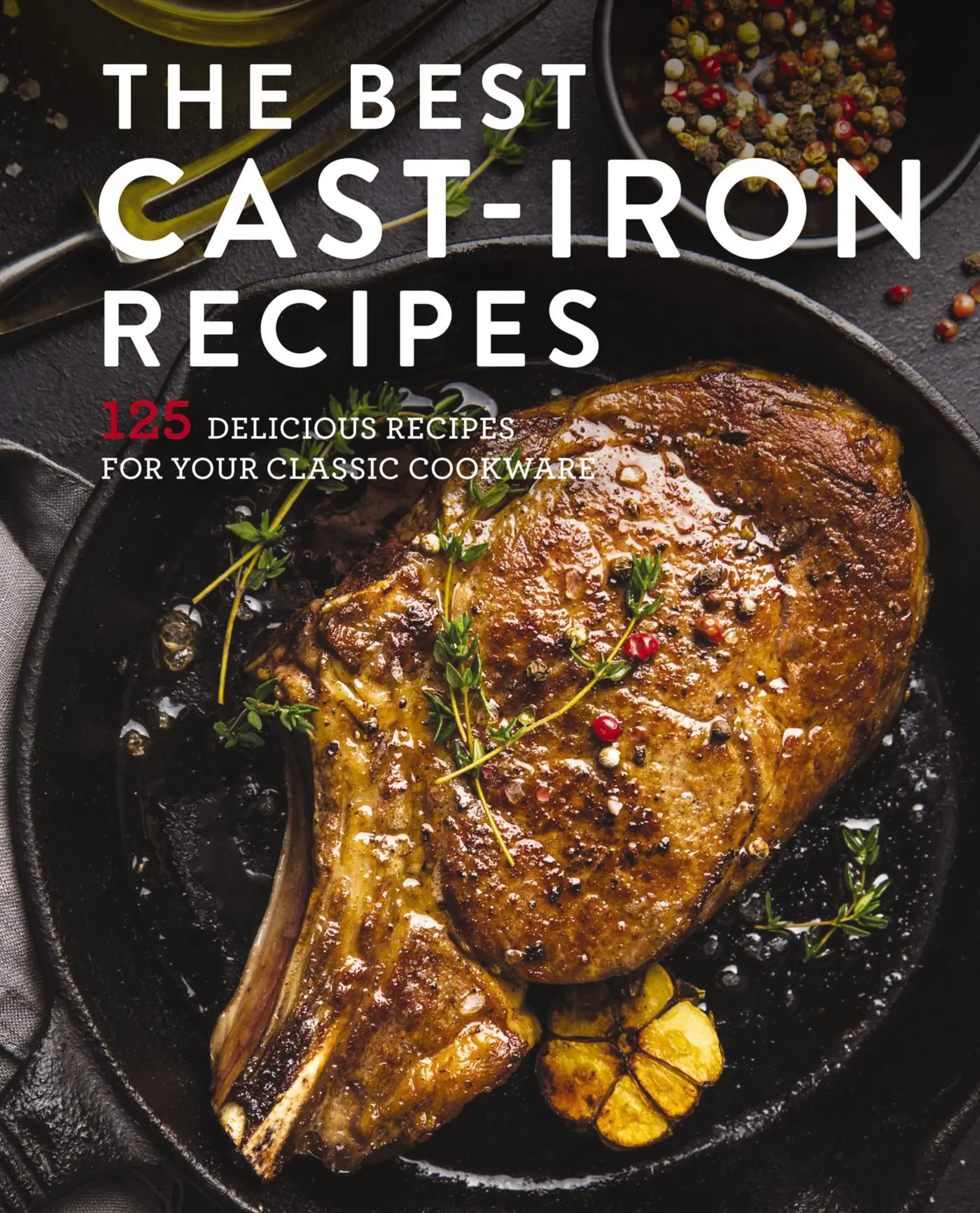 The Best Cast Iron Cookbook: 125 Delicious Recipes for Your Cast-Iron Cookware by Cider Mill Press [Hardback Book]