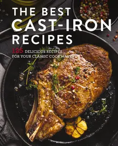 The Best Cast Iron Cookbook: 125 Delicious Recipes for Your Cast-Iron Cookware by Cider Mill Press [Hardback Book]