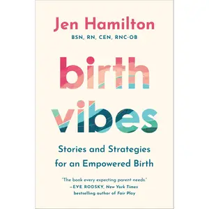 Birth Vibes: Stories and Strategies for an Empowered Birth -- Jen Hamilton - Hardcover