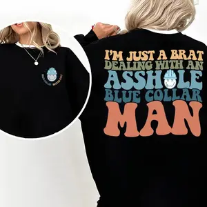(Sale Off Up To 50%) Blue Collar Apparel, I'm Just A Brat Dealing With An Assh0le Blue Collar Man Shirt, Spoiled Sweatshirt, Spoiled By Blue Collar Ma Sweatshirt, Hoodie, Comfort Colors