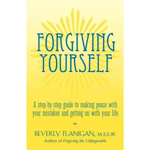 USED-Forgiving Yourself: A Step-By-Step Guide to Making Peace with Your Mistakes and Getting on with Your Life by Flanigan, Beverly (Paperback)